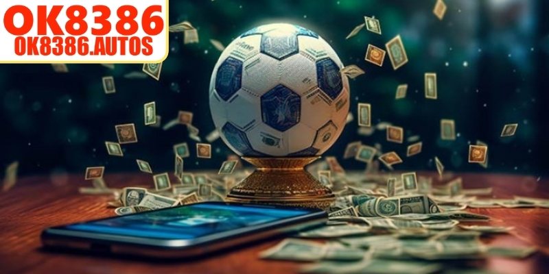 Giá trị cốt lõi của cách quản lý vốn khi cá độ OK8386