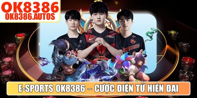 E-sports OK8386 – Cược điện tử hiện đại