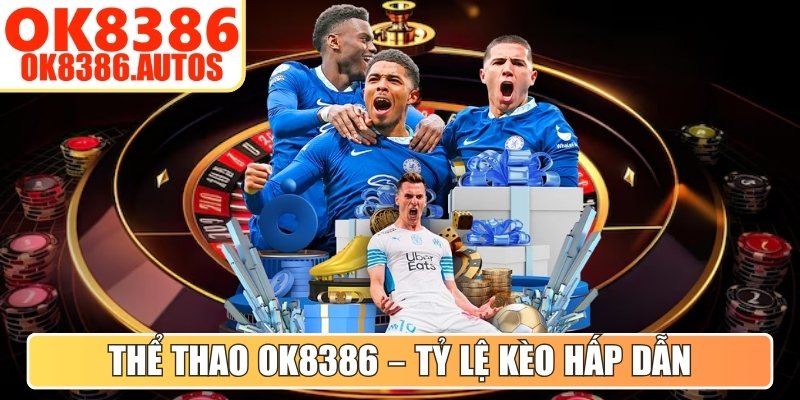 Thể Thao OK8386 – Tỷ lệ kèo hấp dẫn